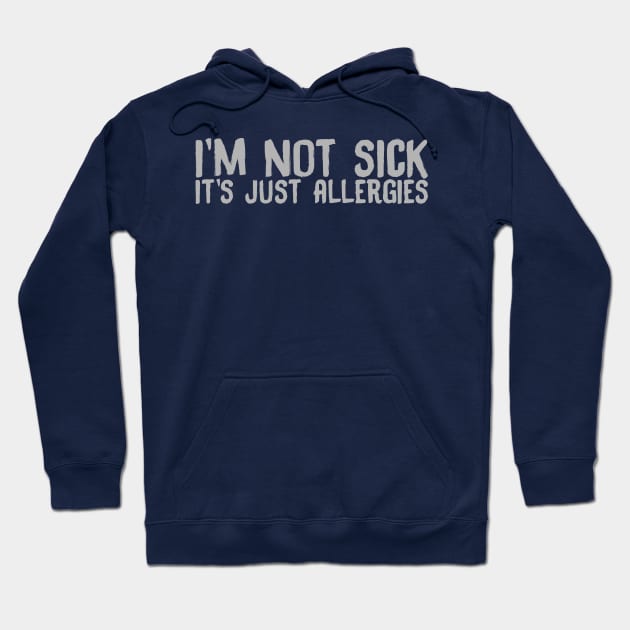 I'm Not Sick It's Just Have Allergies Hoodie by Gvsarts